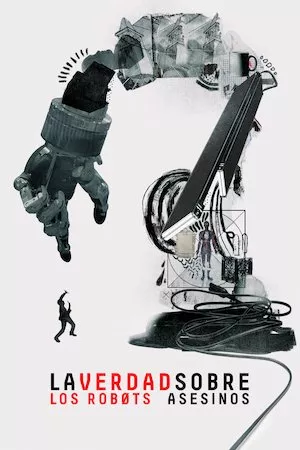 poster de la pelicula La verdad sobre los robots asesinos en HD