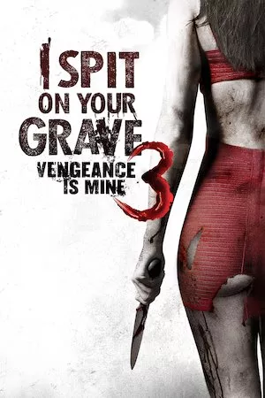 I Spit on Your Grave 3: Vengeance is Mine